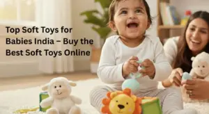 Top Soft Toys for Babies India – Buy the Best Soft Toys Online